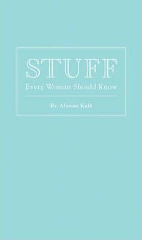 

Stuff Every Woman Should Know.Hardcover,By :Alanna Kalb