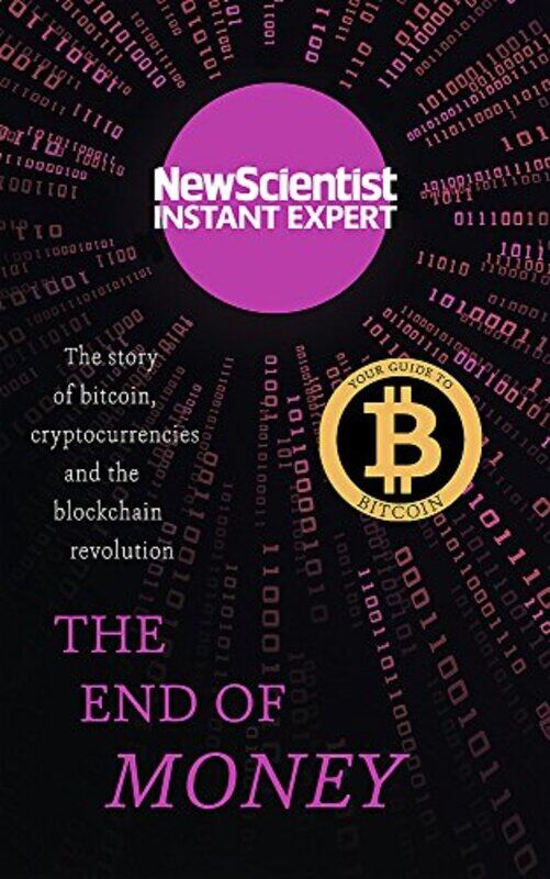 

The End of Money: The story of Bitcoin, cryptocurrencies and the blockchain revolution (New Scientis, Paperback Book, By: New Scientist