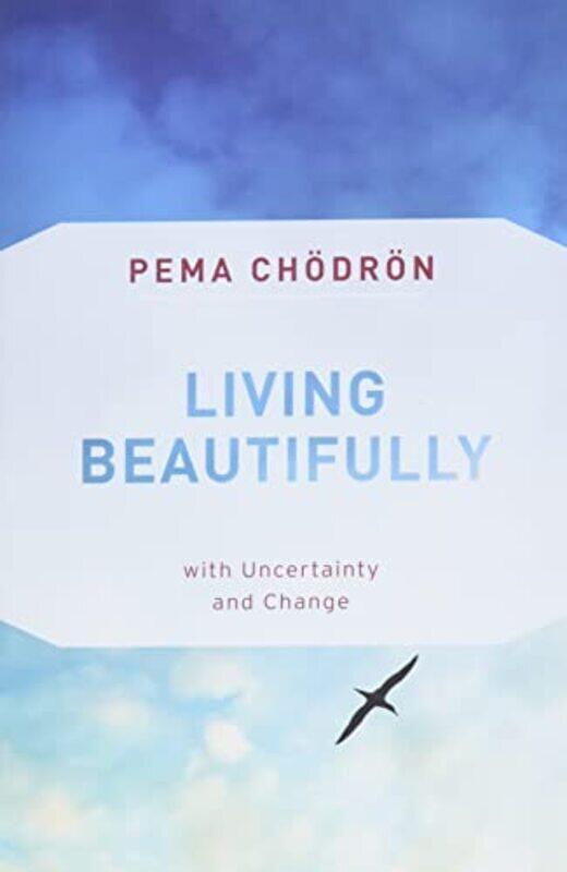 

Living Beautifully: with Uncertainty and Change,Paperback by Chodron, Pema