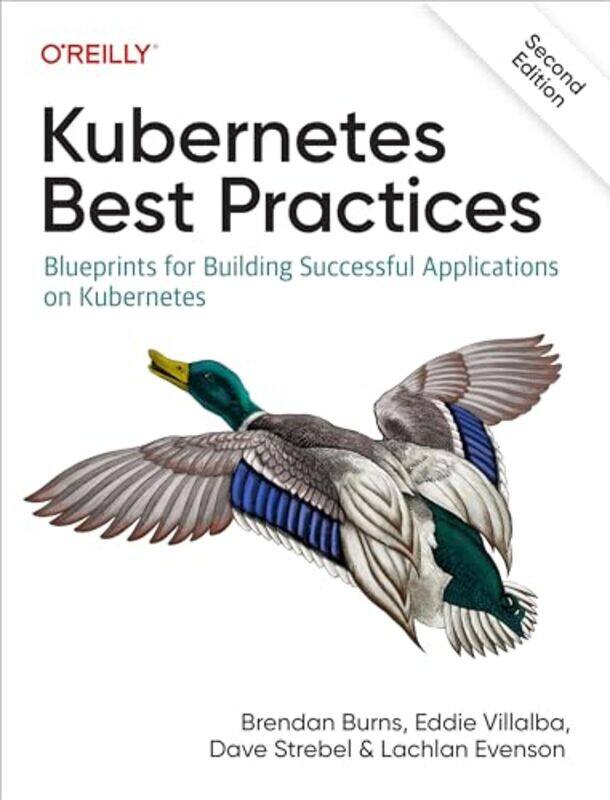 

Kubernetes Best Practices by Brendan BurnsEddie VillalbaDave StrebelLachlan Evenson-Paperback