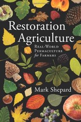 Restoration Agriculture Real World Permaculture For Farmers by Shepard, Mark..Paperback