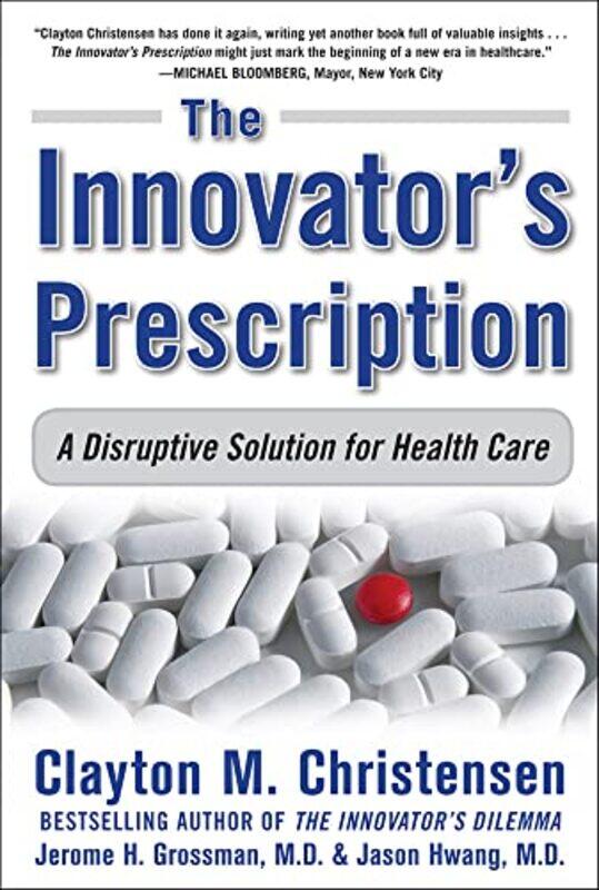 

The Innovators Prescription A Disruptive Solution for Health Care by Clayton ChristensenJerome GrossmanJason, MD Hwang-Hardcover