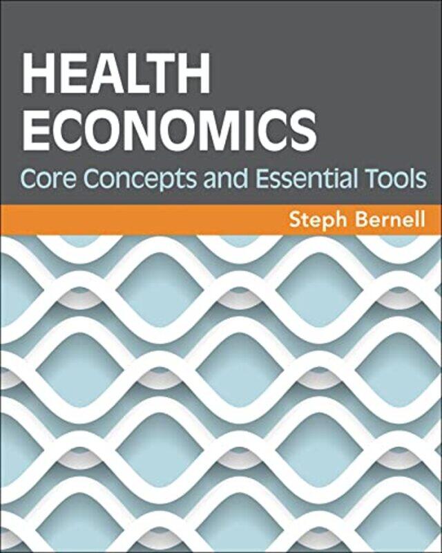 

Health Economics Core Concepts And Essential Tools by Bernell, Steph - Paperback