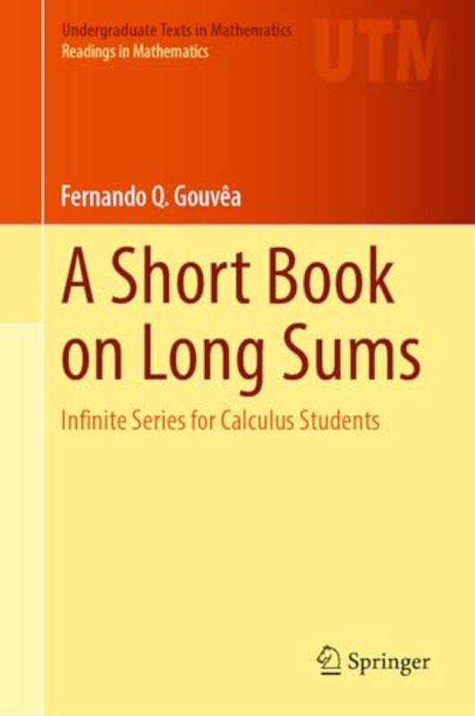 

A Short Book on Long Sums by Fernando Q Gouvea-Hardcover