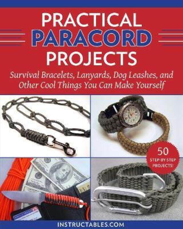 

Practical Paracord Projects: Survival Bracelets, Lanyards, Dog Leashes, and Other Cool Things You Ca,Paperback,ByInstructables.com