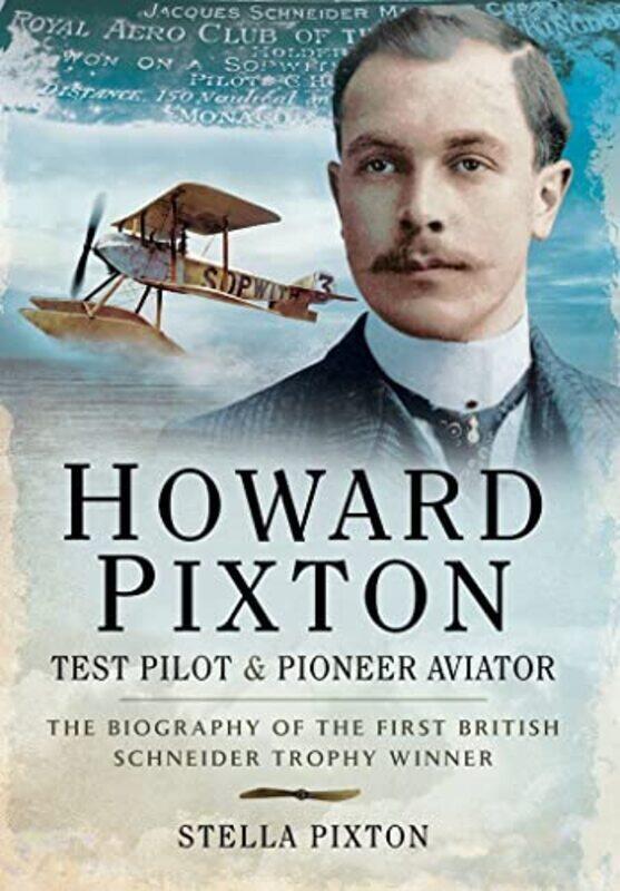 

Howard Pixton Test Pilot And Pioneer Aviator by Stella Pixton-Paperback