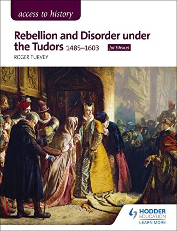 

Access to History Rebellion and Disorder under the Tudors 14851603 for Edexcel by Roger Turvey-Paperback