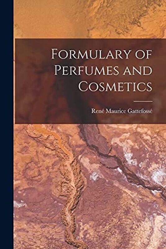 

Formulary of Perfumes and Cosmetics , Paperback by René Maurice 1881- Gattefosse&#769