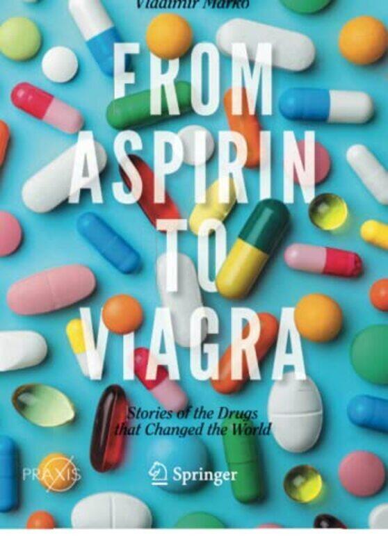 

From Aspirin To Viagra: Stories Of The Drugs That Changed The World By Marko, Vladimir Paperback