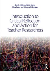 Introduction to Critical Reflection and Action for Teacher Researchers by Bernie St Brigids Girls Senior School, Dublin, Ireland SullivanMairin GlennMary RocheCaitriona McDonagh-Paperback