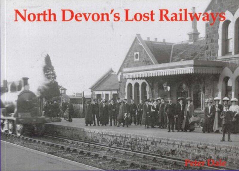 

North Devons Lost Railways by Peter Dale-Paperback