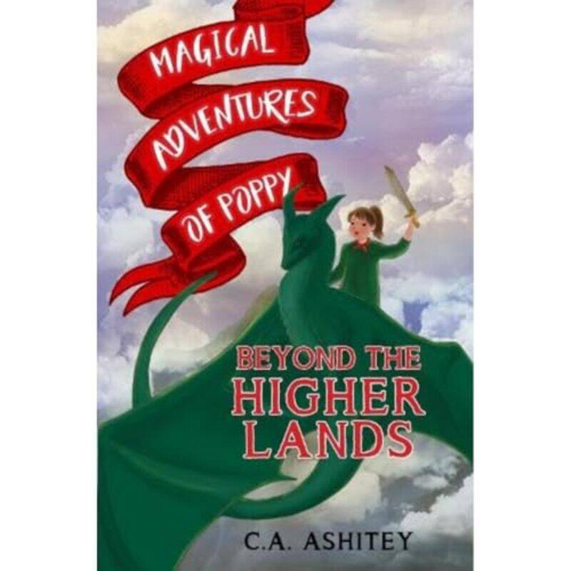 

Magical Adventures of Poppy Beyond the Higher Lands by C A Ashitey-Paperback