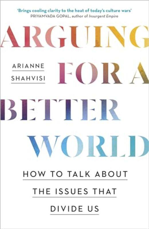 

Arguing for a Better World by Arianne Shahvisi-Paperback