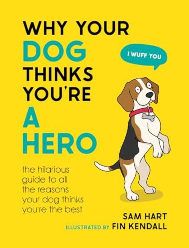 

Why Your Dog Thinks Youre A Hero by Sam Hart-Hardcover