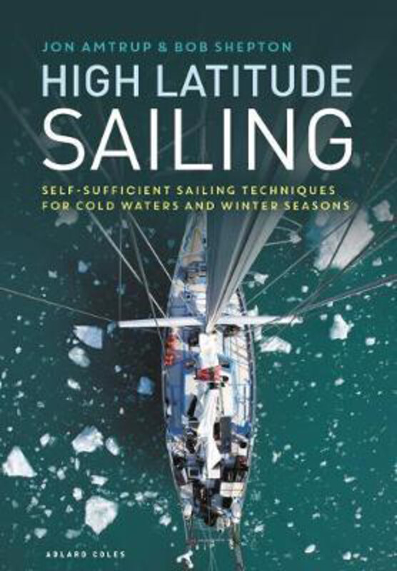 

High Latitude Sailing: Self-sufficient sailing techniques for cold waters and winter seasons, Hardcover Book, By: Jon Amtrup
