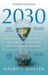 2030: How Today's Biggest Trends Will Collide and Reshape the Future of Everything,Paperback, By:Guillen, Mauro F.