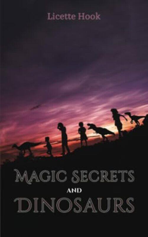 

Magic Secrets and Dinosaurs by Licette Hook-Paperback