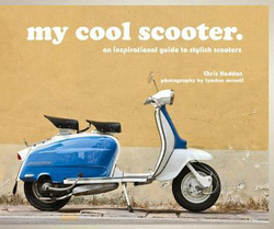 my cool scooter: an inspirational guide to stylish scooters, Hardcover Book, By: Chris Haddon