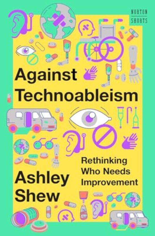 

Against Technoableism By Shew Ashley - Hardcover