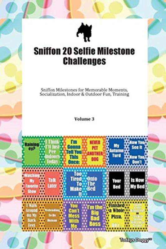 

Sniffon 20 Selfie Milestone Challenges Sniffon Milestones for Memorable Moments Socialization Indoor & Outdoor Fun Training Volume 3 by Rasha Barrage-