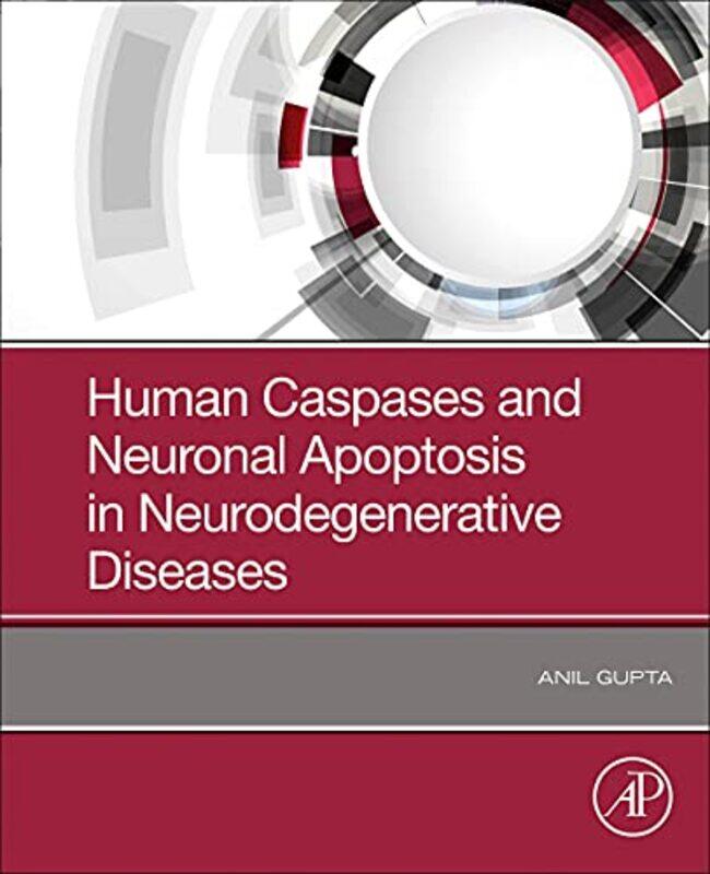 

Human Caspases And Neuronal Apoptosis In Neurodegenerative Diseases by Anil (Former-Dean Research, Professor and Head Department of Biochemistry, Desh