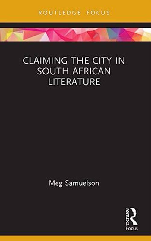 

Claiming the City in South African Literature by Meg University of Adelaide, Australia Samuelson-Paperback