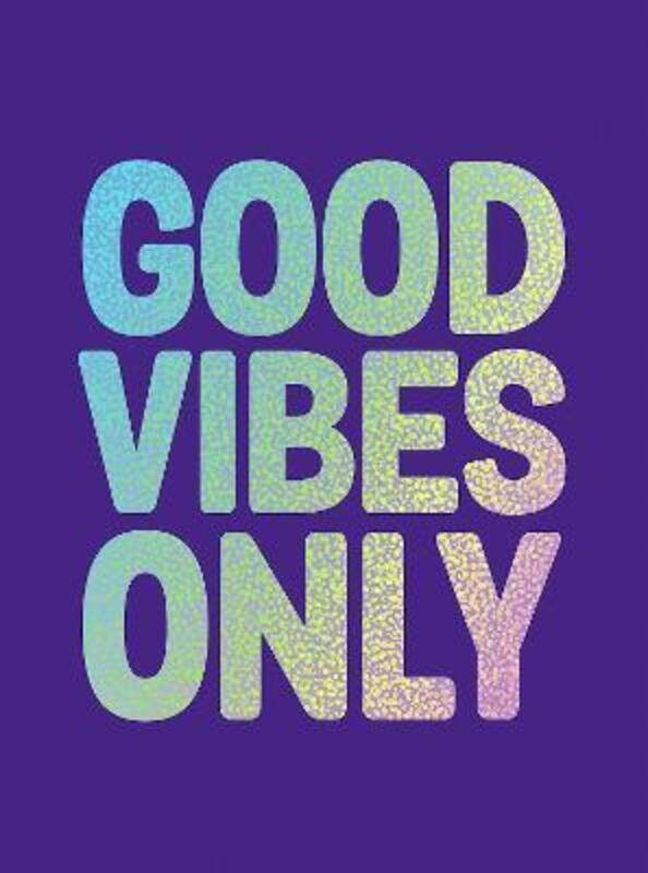 

Good Vibes Only: Quotes and Affirmations to Supercharge Your Self-Confidence