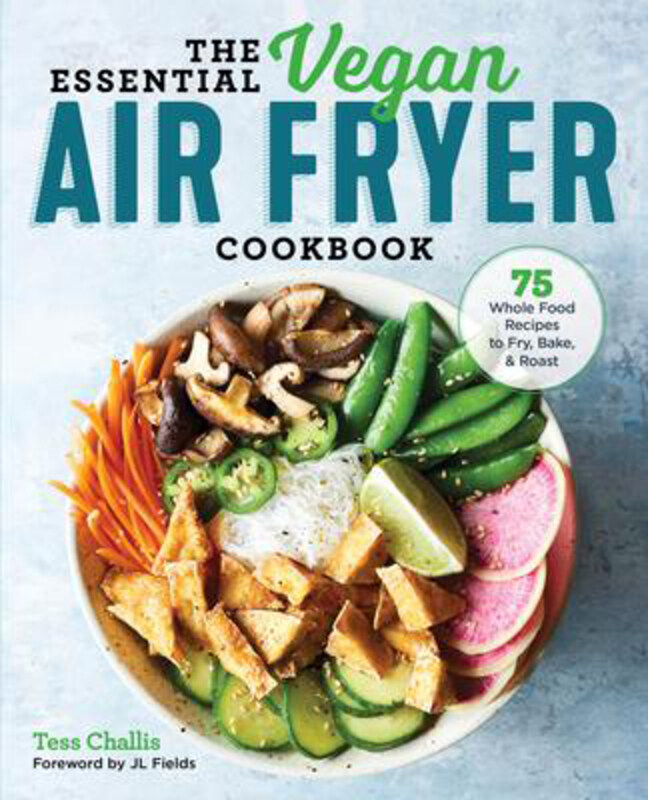 

The Essential Vegan Air Fryer Cookbook: 75 Whole Food Recipes to Fry, Bake, and Roast, Paperback Book, By: Tess Challis