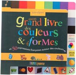 Mon grand livre des couleurs & des formes et 50 expressions francaises autour des couleurs, By: Marie-Lou
