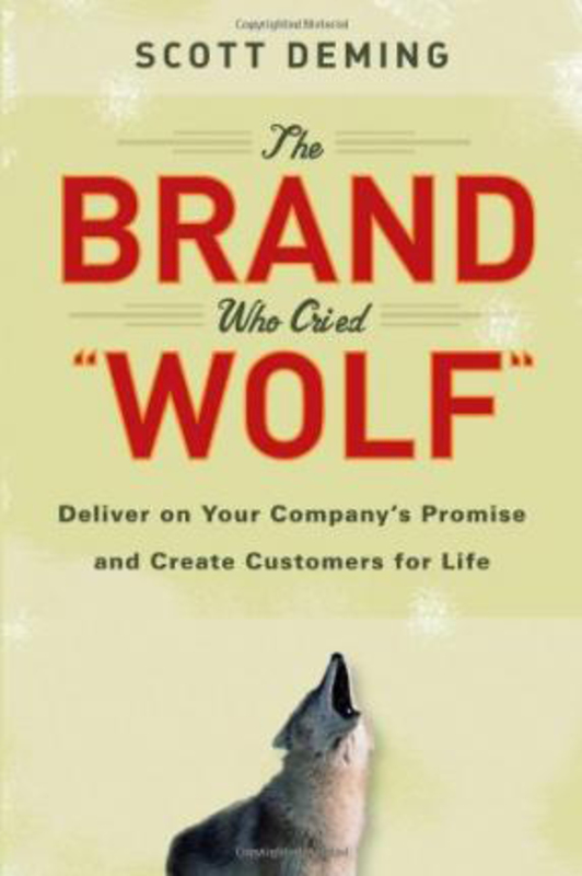

The Brand Who Cried Wolf: Deliver on Your Company's Promise and Create Customers for Life, Hardcover Book, By: Scott Deming