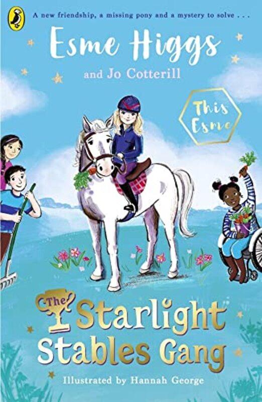 

The Starlight Stables Gang By Higgs, Esme - Cotterill, Jo - George, Hannah - Paperback