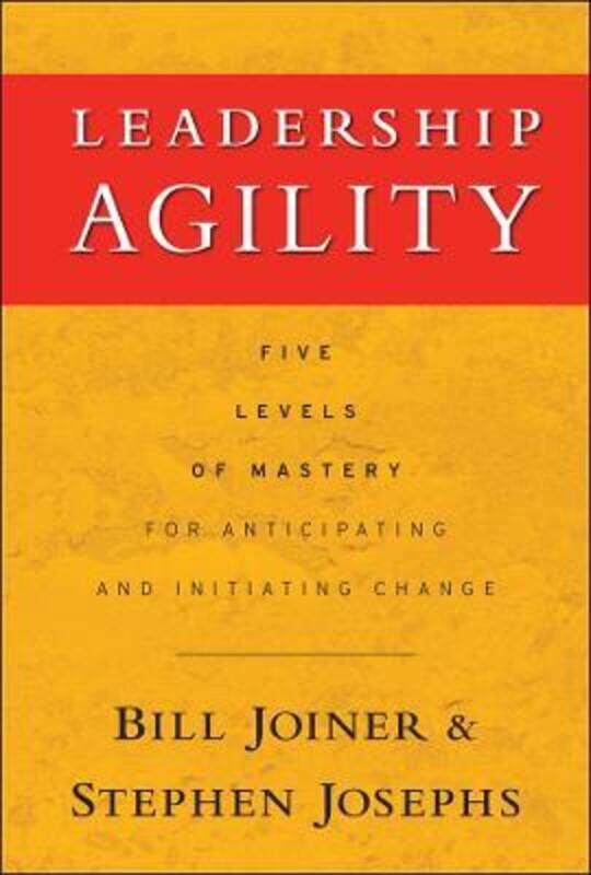 

Leadership Agility: Five Levels of Mastery for Anticipating and Initiating Change,Hardcover,ByJoiner, William B. - Josephs, Stephen A.