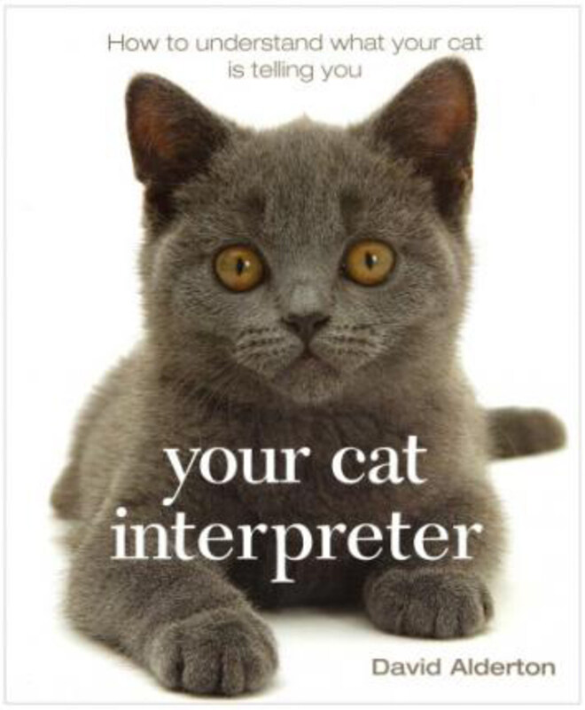 

Your Cat Interpreter: How to Understand What Your Cat is Saying to You, Paperback Book, By: David Alderton