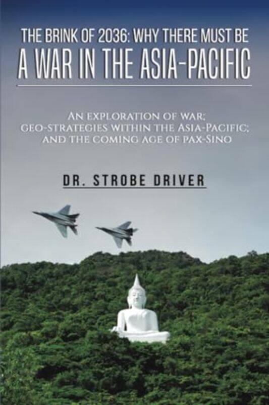 

The Brink of 2036 Why There Must Be a War in the AsiaPacific by Strobe Driver-Paperback