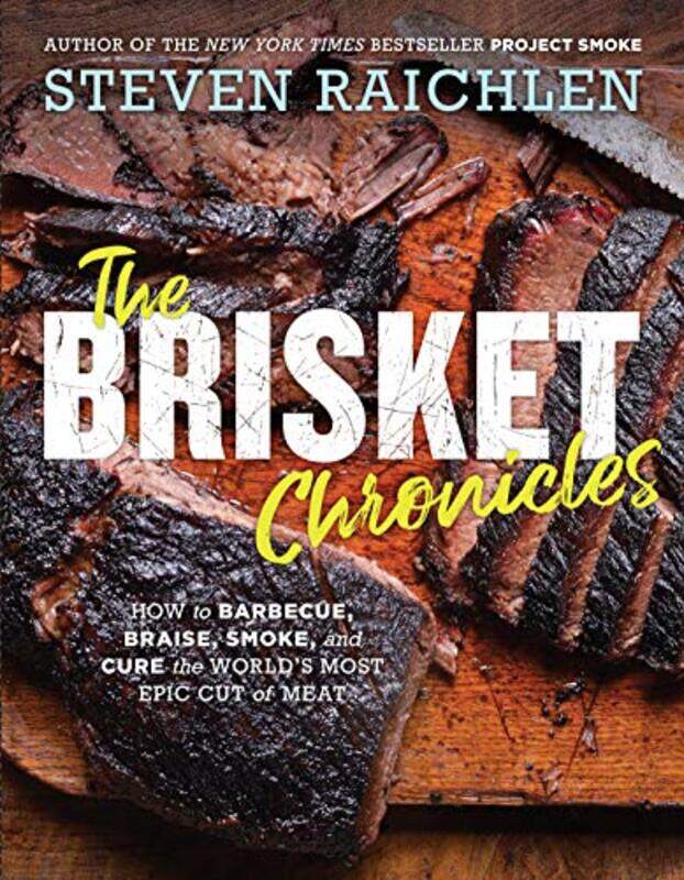 

The Brisket Chronicles: How to Barbecue, Braise, Smoke, and Cure the Worlds Most Epic Cut of Meat , Paperback by Raichlen, Steven