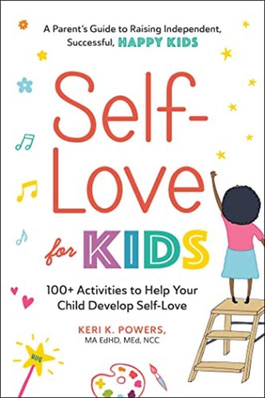 

Self-Love for Kids: 100+ Activities to Help Your Child Develop Self-Love,Paperback,by:Powers, Keri K.