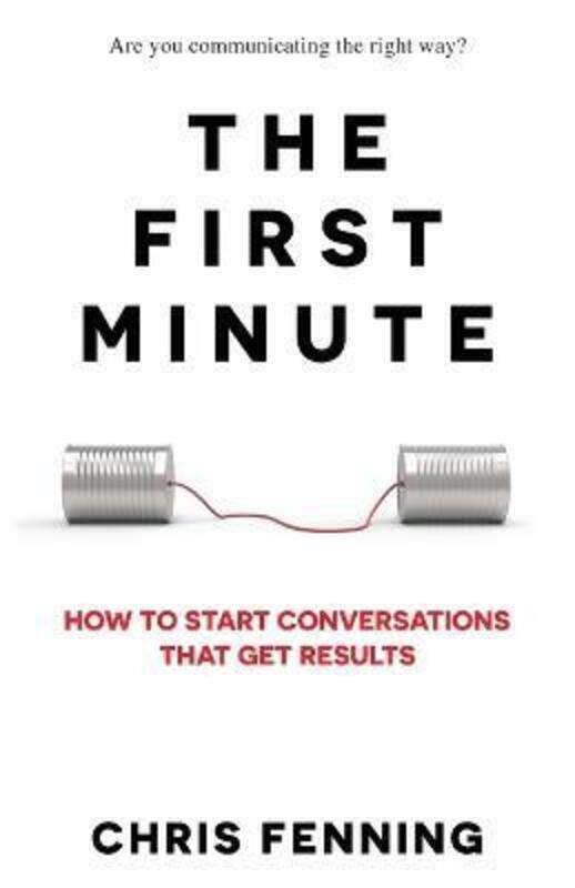 

The First Minute: How to start conversations that get results.paperback,By :Fenning, Chris