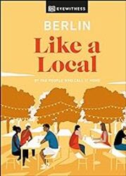 Berlin Like a Local: By the People Who Call It Home by DK Eyewitness - Jacobshagen, Marlen - Rennie, Alexander - Woolsey, Barbara - Hardcover