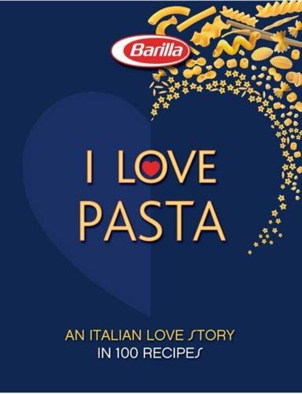 

I LOVE Pasta: A long Love Story in 120 Recipes, Hardcover Book, By: Academia Barilla