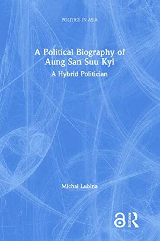 

A Political Biography of Aung San Suu Kyi by Michal Lubina-Hardcover