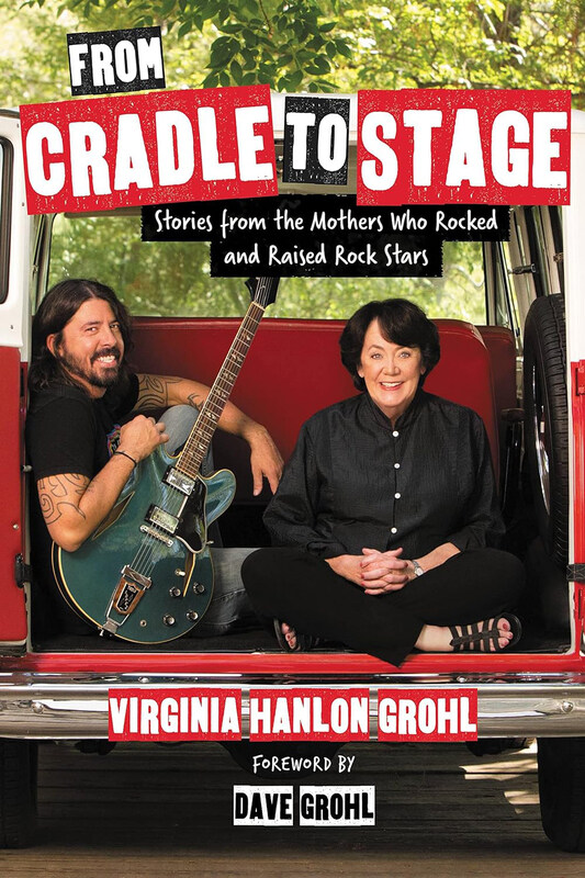 

From Cradle to Stage: Stories from the Mothers Who Rocked and Raised Rock Stars, Hardcover Book, By: Virginia Hanlon Grohl