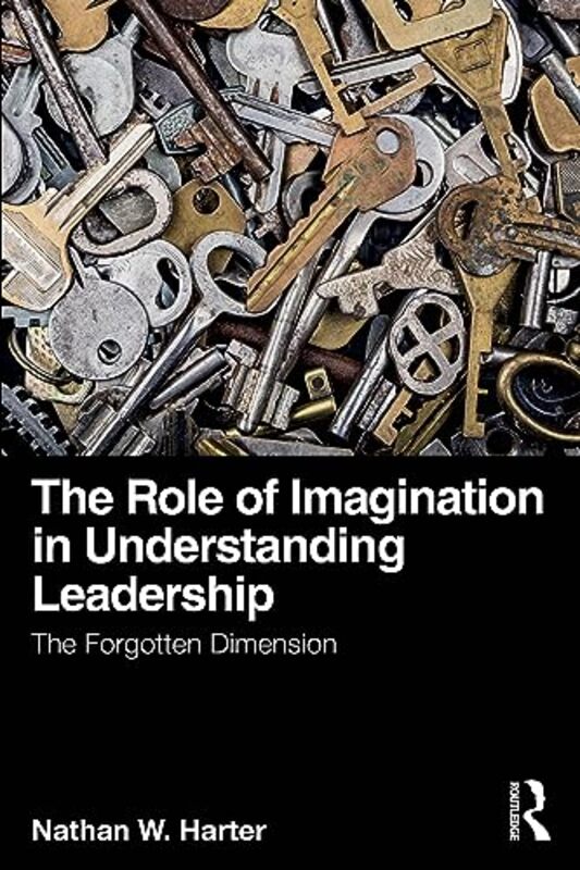 The Role of Imagination in Understanding Leadership by Nathan W Harter-Paperback