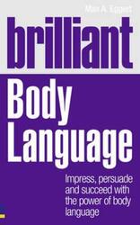 Brilliant Body Language: How to Understand and Interpret Our Secret Signals.paperback,By :Max Eggert