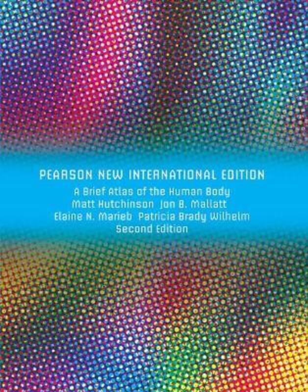 Brief Atlas of the Human Body, A (ValuePack Only): Pearson New International Edition.paperback,By :Hutchinson, Matt - Mallatt, Jon - Marieb, Elaine - Wilhelm, Patricia