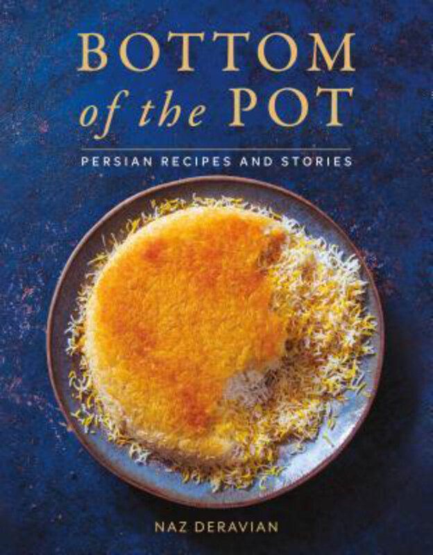 

Bottom of the Pot: Persian Recipes and Stories, Hardcover Book, By: Naz Deravian