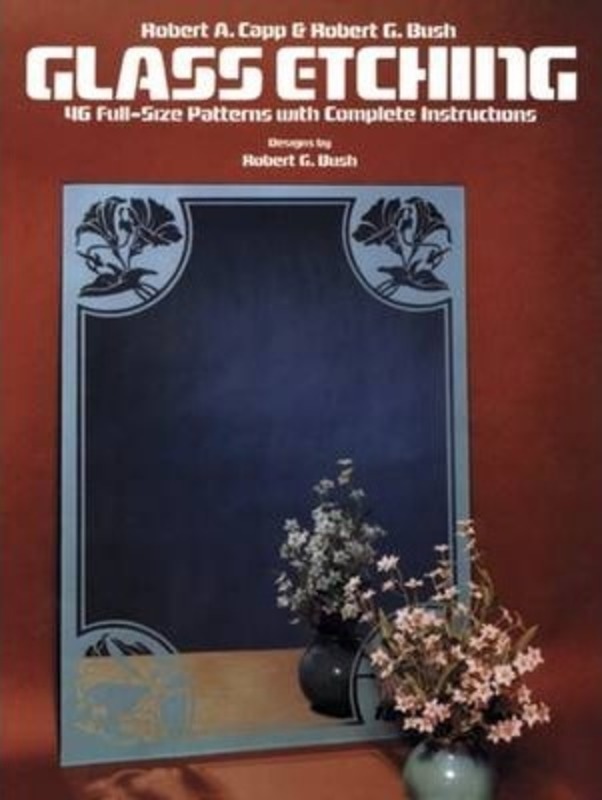 Glass Etching: 46 Full-Size Patterns with Complete Instructions.paperback,By :Capp, Robert A.