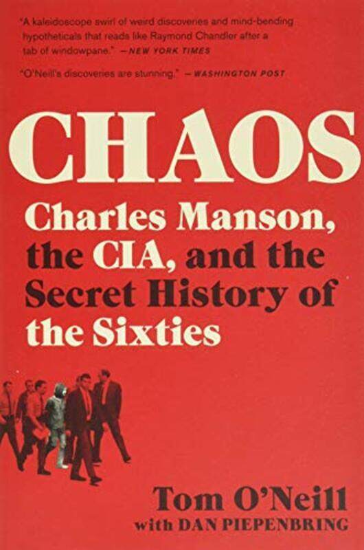 

Chaos Charles Manson The Cia And The Secret History Of The Sixties By O'Neill, Tom - Piepenbring, Dan Paperback