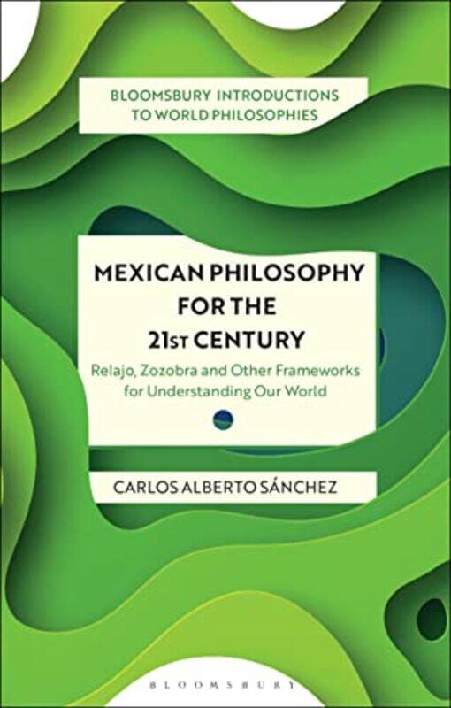 

Mexican Philosophy for the 21st Century by Carlos Alberto San Jose State University, USA Sanchez-Paperback