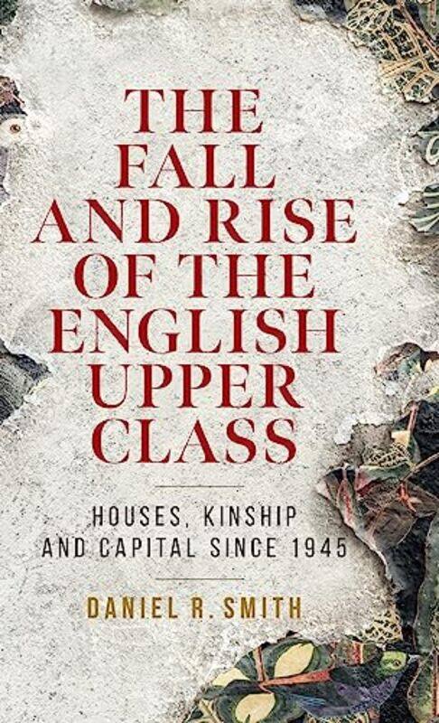 

The Fall and Rise of the English Upper Class by Mark Roberts-Hardcover