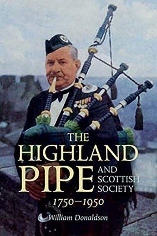 

The Highland Pipe And Scottish Society 17501950 by William Donaldson-Paperback